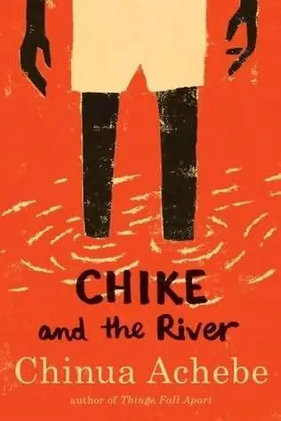 Chinua Achebe Chike and the River 1966 For my daughter Chinelo and - фото 1