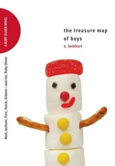 The Treasure Map of Boys A Ruby Oliver Novel E Lockhart For Sarah and - фото 1