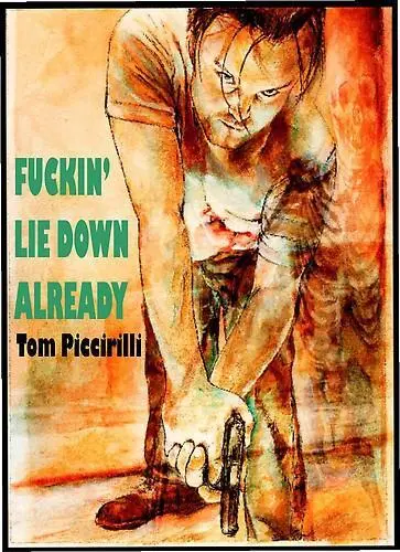 Tom Piccirilli Fuckin Lie Down Already 2003 Introduction for Fuckin Lie - фото 1