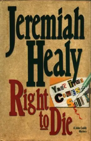 Jeremiah Healy Right To Die The sixth book in the John Francis Cuddy series - фото 1