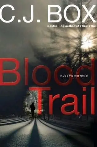 C J Box Blood Trail The eighth book in the Joe Pickett series 2008 For - фото 1