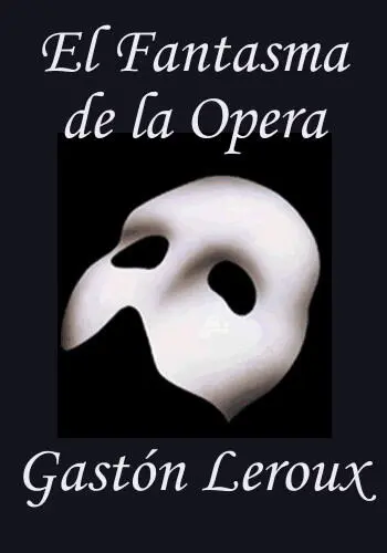 Gastón Leroux El Fantasma de la Opera PREFACIO Donde el autor de esta obra - фото 1