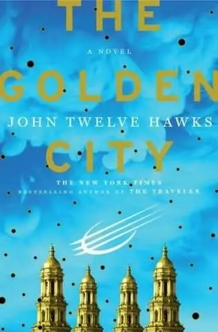 John Twelve Hawks The Golden City AUTHORS NOTE Seven years ago I had a - фото 1