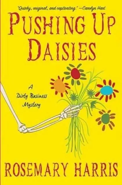 Rosemary Harris Pushing Up Daisies The first book in the Dirty Business - фото 1