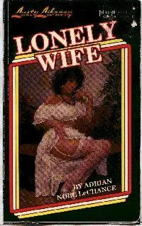 Adrian Noel LeChance Lonely wife CHAPTER ONE HOT DAY IN ARIZONA The day was - фото 1