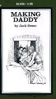 Jack Grant Making Daddy Chapter 1 As Robin Hawley prepared to sneak out in the - фото 1