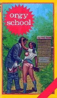 Ray Todd Orgy school CHAPTER ONE Beautiful fifteenyearold Sharon Parker - фото 1