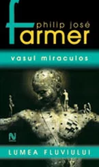 Philip Farmer - Lumea Fluviului. Vasul Miraculos