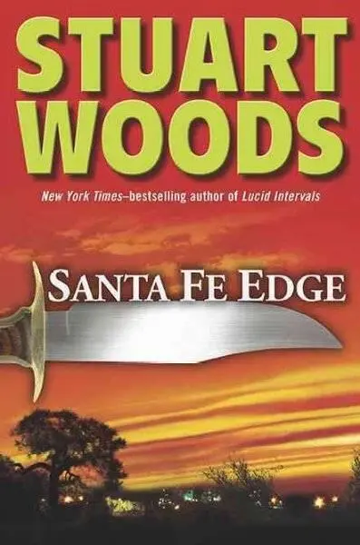 Stuart Woods Santa Fe Edge The fourth book in the Ed Eagle series 2010 This - фото 1