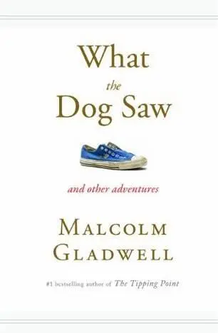 Malcolm Gladwell What the Dog Saw And Other Adventures Copyright 2009 by - фото 1