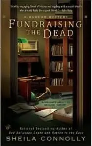 Sheila Connolly Fundraising The Dead The first book in the Museum Mysteries - фото 1