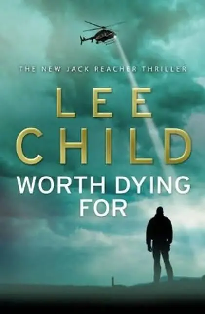 Lee Child Worth Dying For Book 15 in the Jack Reacher series 2010 For Ruth - фото 1