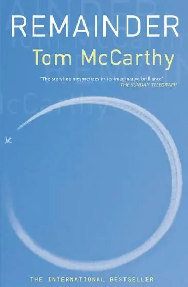 Tom McCarthy Remainder 2006 For my parents 1 ABOUT THE ACCIDENT itself I - фото 1