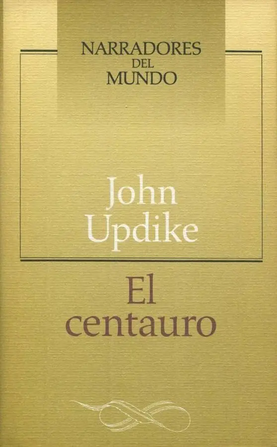 John Updike El Centauro Título de la edición original The Centaur - фото 1