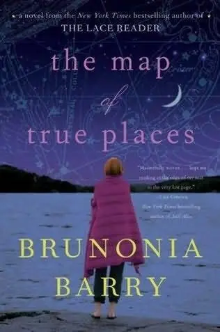 Brunonia Barry The Map of True Places 2010 For my parents June and Jack I - фото 1