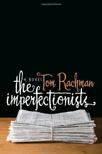 Tom Rachman The Imperfectionists 2010 For Clare and Jack BUSH SLUMPS TO - фото 1
