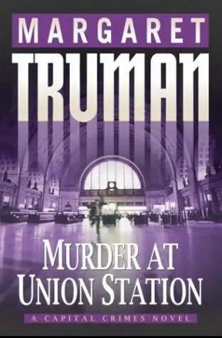 Margaret Truman Murder at Union Station Book 20 in the Capital Crimes series - фото 1