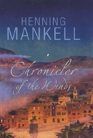 Henning Mankell Chronicler Of The Winds 2006 Translated from the Swedish by - фото 1