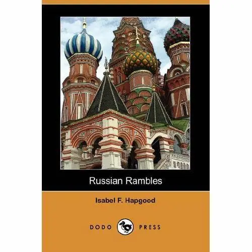 Isabel F Hapgood Russian Rambles 1895 TO RUSSIA AND MY RUSSIAN FRIENDS I - фото 1