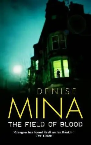 Denise Mina Field of Blood The first book in the Paddy Meehan series 2005 - фото 1