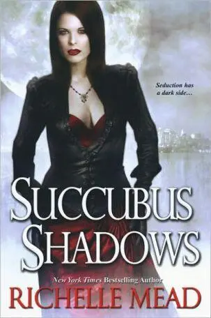 Succubus Shadows The fifth book in the Georgina Kincaid series Richelle Mead - фото 1