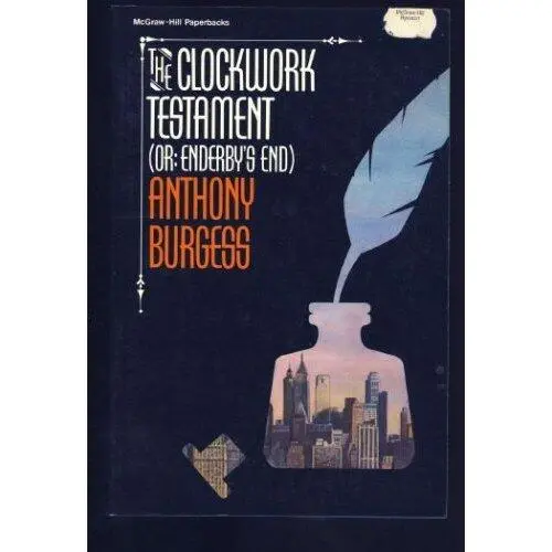 Anthony Burgess The Clockwork Testament Or Enderby s End Anthony Burgess - фото 1