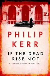 Philip Kerr - If the Dead Rise Not