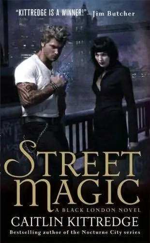 Street Magic The Black London series book 1 Caitlin Kittredge For my dad - фото 1