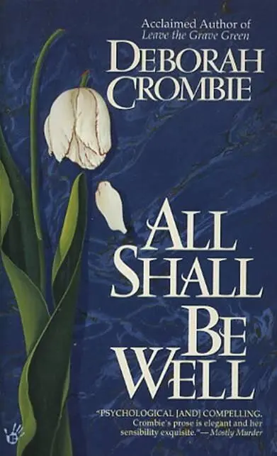 Deborah Crombie All Shall Be Well The second book in the Duncan Kincaid - фото 1