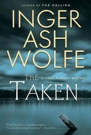 Inger Ash Wolfe The Taken The second book in the Hazel Micallef Mystery - фото 1