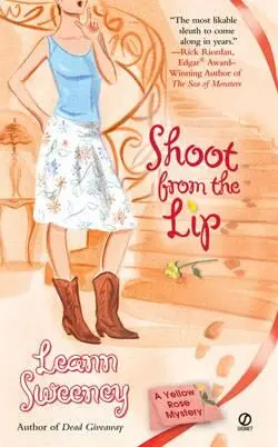 Leann Sweeney Shoot from the Lip The fourth book in the Yellow Rose Mysteries - фото 1