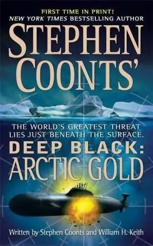 Stephen Coonts William H Keith Arctic Gold The seventh book in the Deep - фото 1