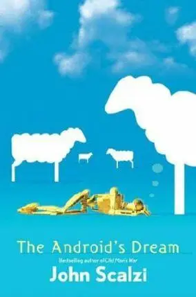 THE ANDROIDS DREAM John Scalzi Chapter 1 Dirk Moeller didnt know if - фото 1