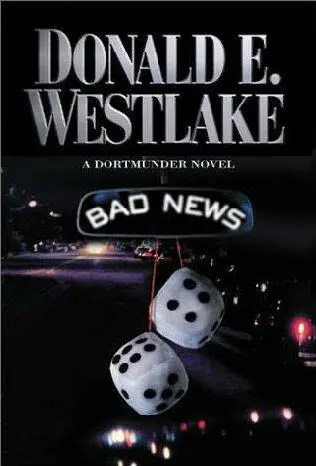 Bad News A book in the Dortmunder series Donald E Westlake I would like to - фото 1