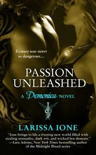 PASSION UNLEASHED Demonica Book 3 Larissa Ione To Brennan because - фото 1