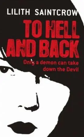 To Hell and Back Dante Valentine Book 5 Lilith Saintcrow For Nicholas - фото 1