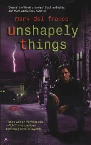 UNSHAPELY THINGS Connor Grey Series Book 1 Mark Del Franco CHAPTER 1 - фото 1