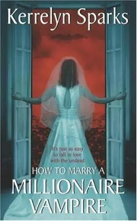 HOW TO MARRY A MILLIONAIRE VAMPIRE Love at Stake Series Book 1 Kerrelyn - фото 1