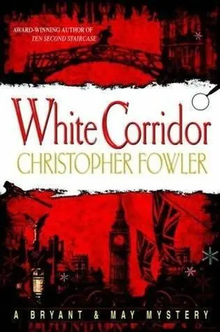 Christopher Fowler White Corridor The fifth book in the Bryant and May series - фото 1