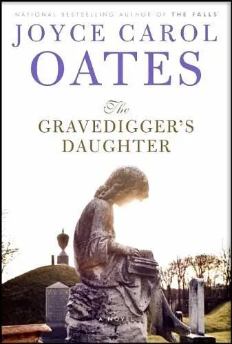 Joyce Carol Oates The Gravediggers Daughter I IN THE CHAUTAUQUAVALLEY - фото 1