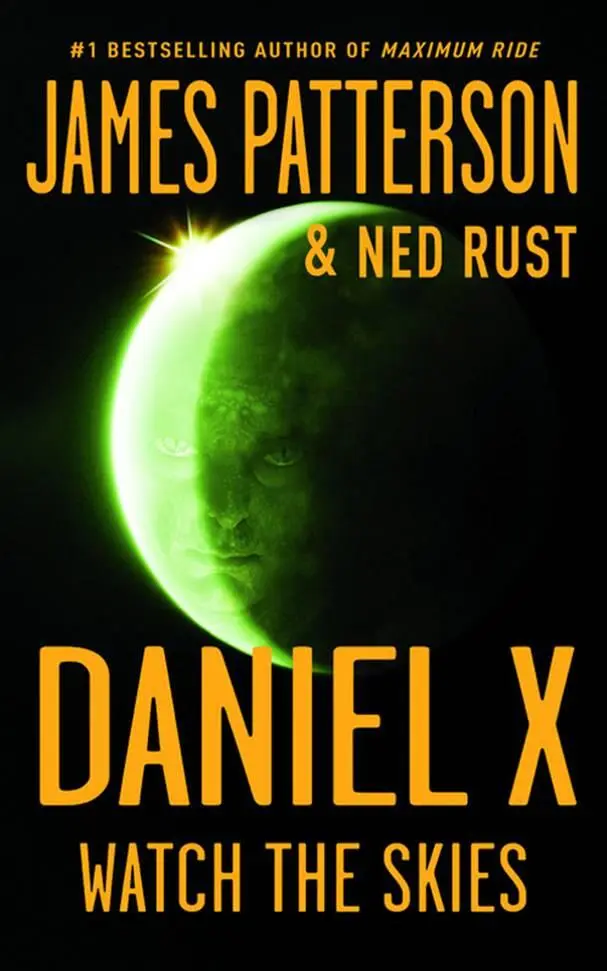 James Patterson Ned Rust Watch the Skies The second book in the Daniel X - фото 1