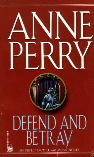 Anne Perry Defend and Betray The third book in the William Monk series 1992 - фото 1