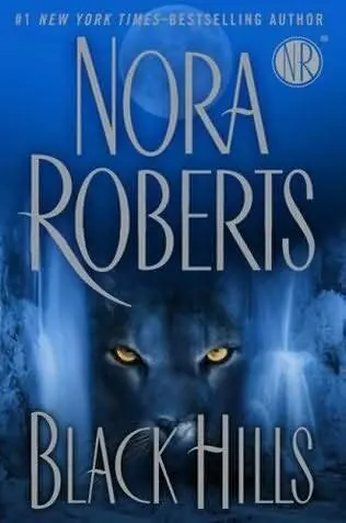 Nora Roberts Black Hills To those who protect and defend the wild PART - фото 1