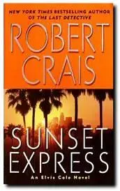 Robert Crais Sunset Express The sixth book in the Elvis Cole series 1996 - фото 1