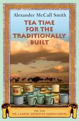 Alexander McCall Smith Tea Time for the Traditionally Built People The tenth - фото 1