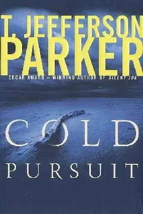 T Jefferson Parker Cold Pursuit FOR MATT AND TRINA ONE That night the - фото 1