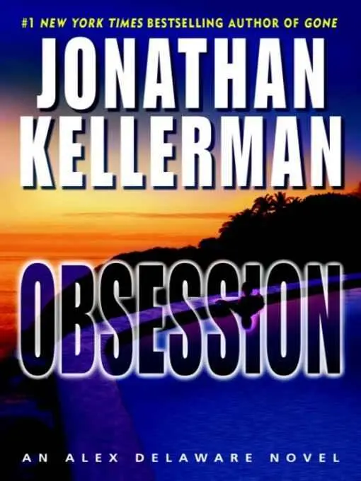 Jonathan Kellerman Obsession Book 21 in the Alex Delaware series 2007 To - фото 1