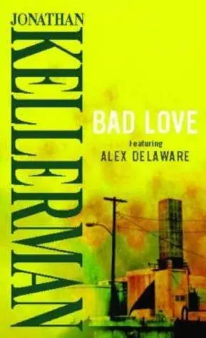 Jonathan Kellerman Bad Love The eighth book in the Alex Delaware series 1993 - фото 1