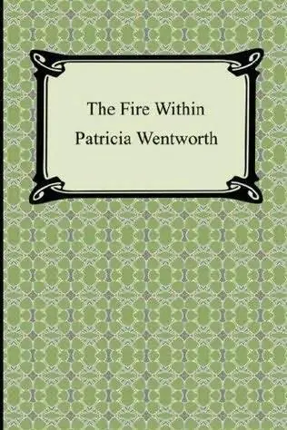 Patricia Wentworth The Fire Within Quench thou the fires of your old gods - фото 1