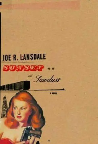 Joe R Lansdale Sunset and Sawdust For Kasey In East Texas myth lies - фото 1